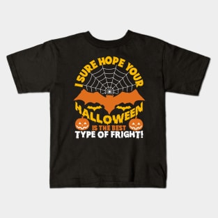 I Sure Hope Your Halloween Is The Best Type Of Fright Kids T-Shirt